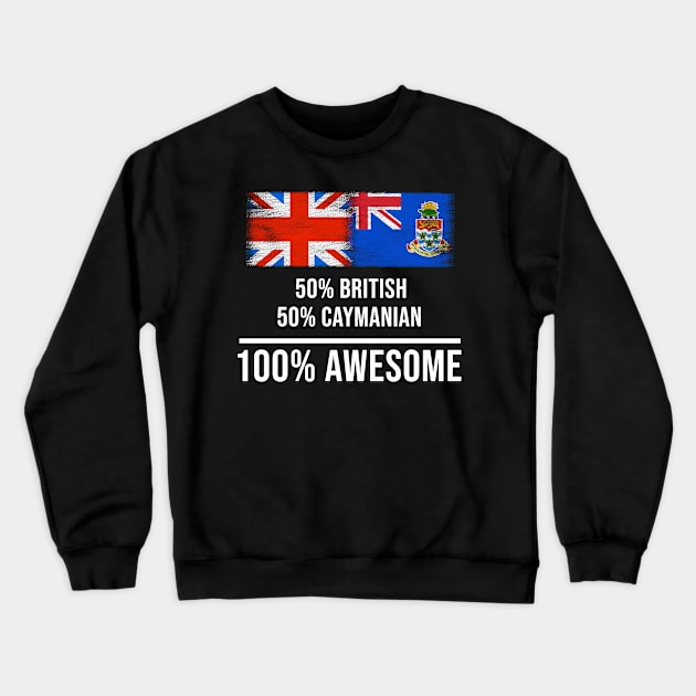 50% British 50% Caymanian 100% Awesome - Gift for Caymanian Heritage From Cayman Islands Crewneck Sweatshirt by Country Flags